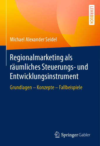 Regionalmarketing als räumliches Steuerungs- und Entwicklungsinstrument: Grundlagen - Konzepte - Fallbeispiele