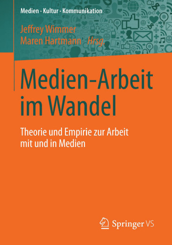 Medien-Arbeit im Wandel: Theorie und Empirie zur Arbeit mit und in Medien