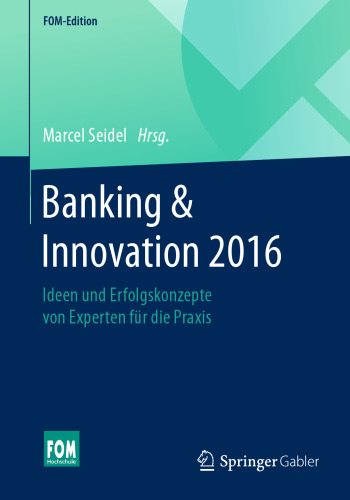 Banking & Innovation 2016: Ideen und Erfolgskonzepte von Experten für die Praxis
