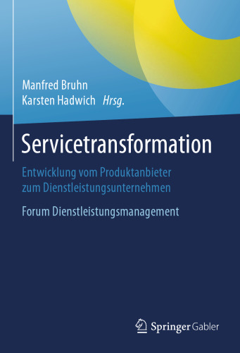 Servicetransformation: Entwicklung vom Produktanbieter zum Dienstleistungsunternehmen. Forum Dienstleistungsmanagement