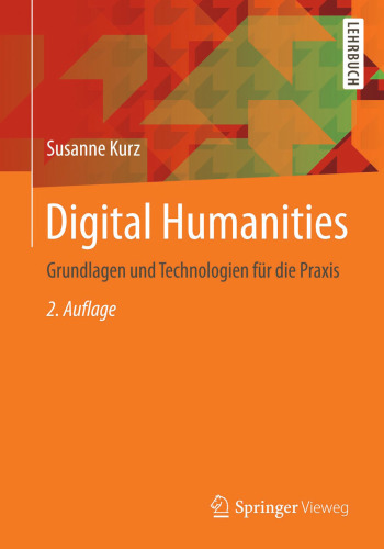 Digital Humanities: Grundlagen und Technologien für die Praxis