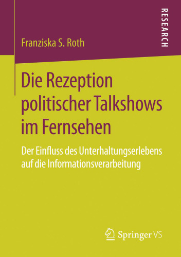 Die Rezeption politischer Talkshows im Fernsehen: Der Einfluss des Unterhaltungserlebens auf die Informationsverarbeitung