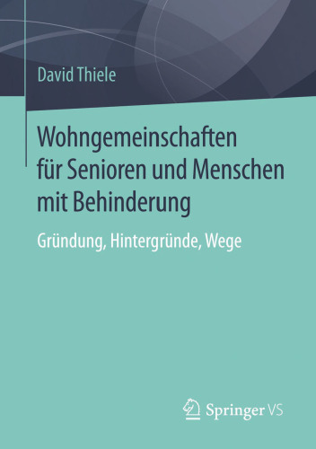 Wohngemeinschaften für Senioren und Menschen mit Behinderung : Gründung, Hintergründe, Wege