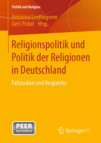 Religionspolitik und Politik der Religionen in Deutschland: Fallstudien und Vergleiche