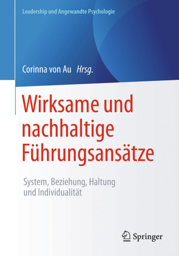 Wirksame und nachhaltige Führungsansätze: System, Beziehung, Haltung und Individualität