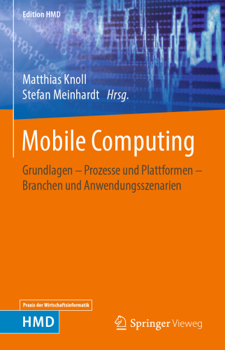 Mobile Computing: Grundlagen – Prozesse und Plattformen – Branchen und Anwendungsszenarien