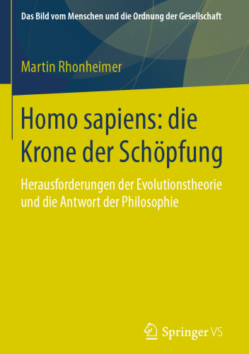 Homo sapiens: die Krone der Schöpfung: Herausforderungen der Evolutionstheorie und die Antwort der Philosophie