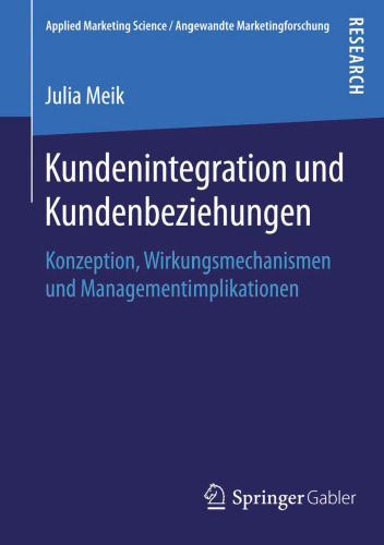 Kundenintegration und Kundenbeziehungen: Konzeption, Wirkungsmechanismen und Managementimplikationen