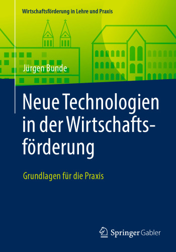 Neue Technologien in der Wirtschaftsförderung : Grundlagen für die Praxis