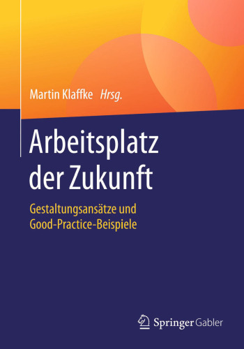 Arbeitsplatz der Zukunft: Gestaltungsansätze und Good-Practice-Beispiele