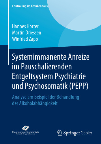 Systemimmanente Anreize im Pauschalierenden Entgeltsystem Psychiatrie und Psychosomatik (PEPP): Analyse am Beispiel der Behandlung der Alkoholabhängigkeit