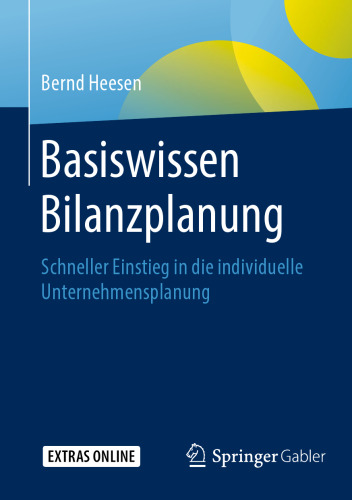 Basiswissen Bilanzplanung: Schneller Einstieg in die individuelle Unternehmensplanung