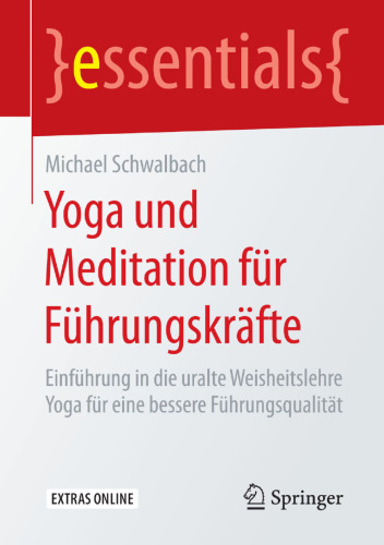 Yoga und Meditation für Führungskräfte: Einführung in die uralte Weisheitslehre Yoga für eine bessere Führungsqualität 