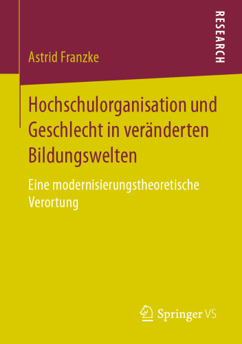 Hochschulorganisation und Geschlecht in veränderten Bildungswelten: Eine modernisierungstheoretische Verortung
