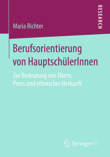 Berufsorientierung von HauptschülerInnen: Zur Bedeutung von Eltern, Peers und ethnischer Herkunft