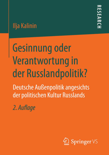 Gesinnung oder Verantwortung in der Russlandpolitik? : Deutsche Außenpolitik angesichts der politischen Kultur Russlands