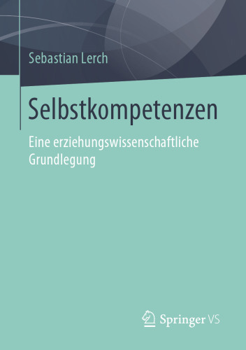Selbstkompetenzen: Eine erziehungswissenschaftliche Grundlegung