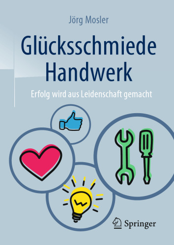 Glücksschmiede Handwerk: Erfolg wird aus Leidenschaft gemacht