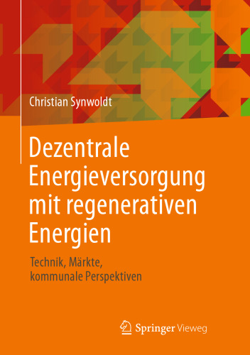 Dezentrale Energieversorgung mit regenerativen Energien: Technik, Märkte, kommunale Perspektiven