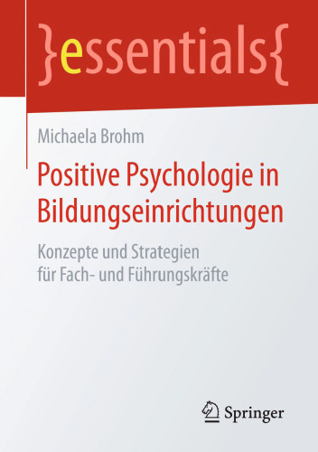 Positive Psychologie in Bildungseinrichtungen: Konzepte und Strategien für Fach- und Führungskräfte