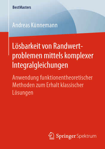 Lösbarkeit von Randwertproblemen mittels komplexer Integralgleichungen: Anwendung funktionentheoretischer Methoden zum Erhalt klassischer Lösungen