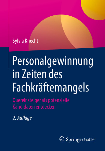 Personalgewinnung in Zeiten des Fachkräftemangels : Quereinsteiger als potenzielle Kandidaten entdecken 