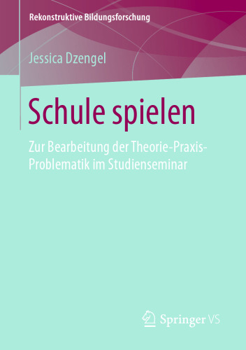 Schule spielen: Zur Bearbeitung der Theorie-Praxis-Problematik im Studienseminar