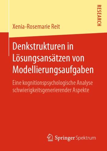 Denkstrukturen in Lösungsansätzen von Modellierungsaufgaben: Eine kognitionspsychologische Analyse schwierigkeitsgenerierender Aspekte 