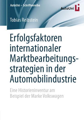 Erfolgsfaktoren internationaler Marktbearbeitungsstrategien in der Automobilindustrie: Eine Historieninventur am Beispiel der Marke Volkswagen