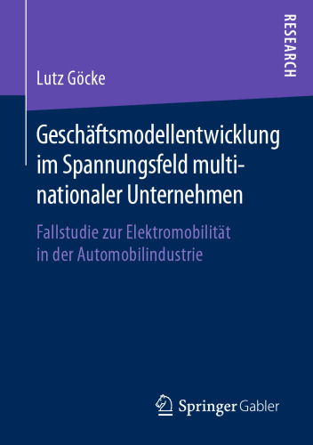 Geschäftsmodellentwicklung im Spannungsfeld multinationaler Unternehmen: Fallstudie zur Elektromobilität in der Automobilindustrie