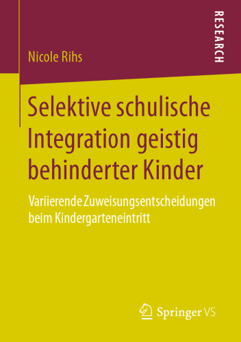 Selektive schulische Integration geistig behinderter Kinder : Variierende Zuweisungsentscheidungen beim Kindergarteneintritt