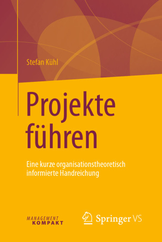 Projekte führen: Eine kurze organisationstheoretisch informierte Handreichung