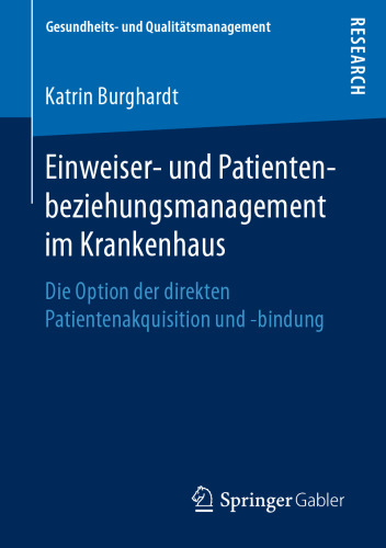 Einweiser- und Patientenbeziehungsmanagement im Krankenhaus: Die Option der direkten Patientenakquisition und -bindung