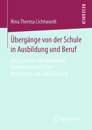 Übergänge von der Schule in Ausbildung und Beruf: Junge Frauen mit Migrationshintergrund zwischen Anpassung und Distanzierung