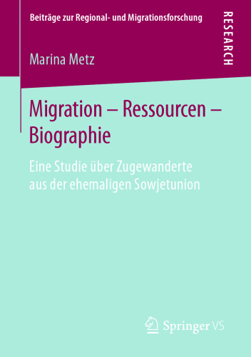 Migration – Ressourcen – Biographie: Eine Studie über Zugewanderte aus der ehemaligen Sowjetunion