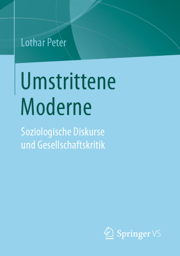 Umstrittene Moderne: Soziologische Diskurse und Gesellschaftskritik