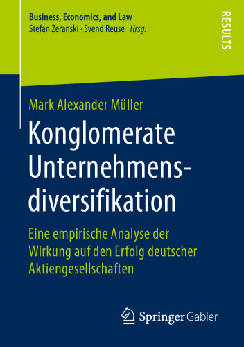 Konglomerate Unternehmensdiversifikation: Eine empirische Analyse der Wirkung auf den Erfolg deutscher Aktiengesellschaften