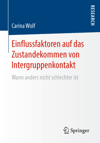 Einflussfaktoren auf das Zustandekommen von Intergruppenkontakt: Wann anders nicht schlechter ist