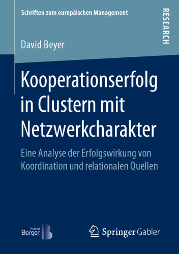 Kooperationserfolg in Clustern mit Netzwerkcharakter: Eine Analyse der Erfolgswirkung von Koordination und relationalen Quellen