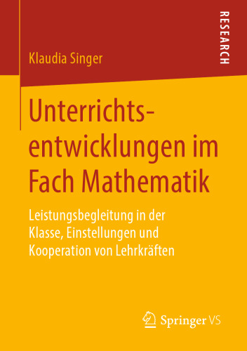 Unterrichtsentwicklungen im Fach Mathematik: Leistungsbegleitung in der Klasse, Einstellungen und Kooperation von Lehrkräften