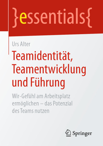 Teamidentität, Teamentwicklung und Führung: Wir-Gefühl am Arbeitsplatz ermöglichen – das Potenzial des Teams nutzen