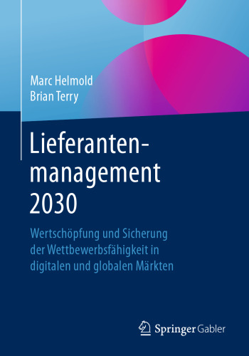 Lieferantenmanagement 2030: Wertschöpfung und Sicherung der Wettbewerbsfähigkeit in digitalen und globalen Märkten