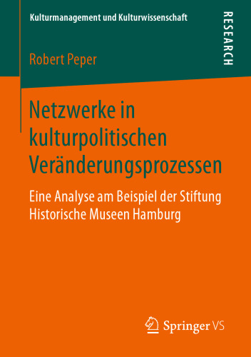 Netzwerke in kulturpolitischen Veränderungsprozessen: Eine Analyse am Beispiel der Stiftung Historische Museen Hamburg