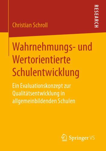 Wahrnehmungs- und Wertorientierte Schulentwicklung: Ein Evaluationskonzept zur Qualitätsentwicklung in allgemeinbildenden Schulen