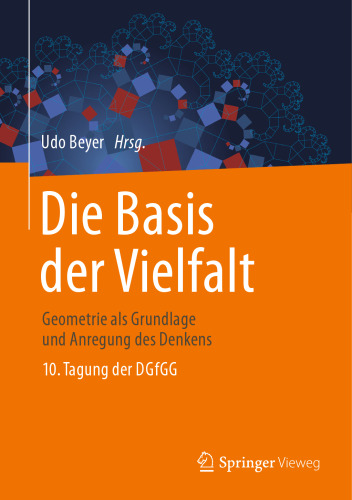 Die Basis der Vielfalt : Geometrie als Grundlage und Anregung des Denkens - 10. Tagung der DGfGG