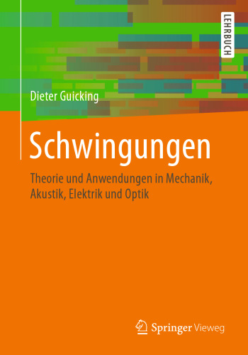 Schwingungen: Theorie und Anwendungen in Mechanik, Akustik, Elektrik und Optik