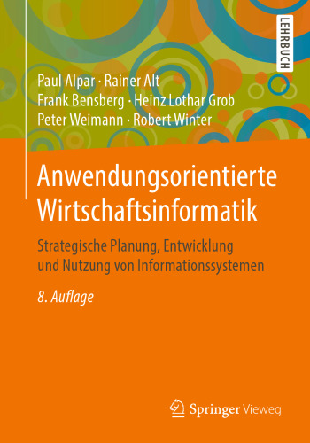 Anwendungsorientierte Wirtschaftsinformatik: Strategische Planung, Entwicklung und Nutzung von Informationssystemen