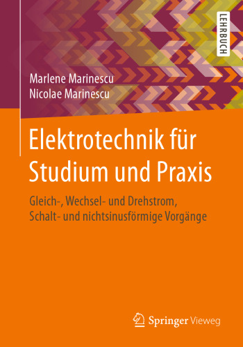 Elektrotechnik für Studium und Praxis: Gleich-, Wechsel- und Drehstrom, Schalt- und nichtsinusförmige Vorgänge