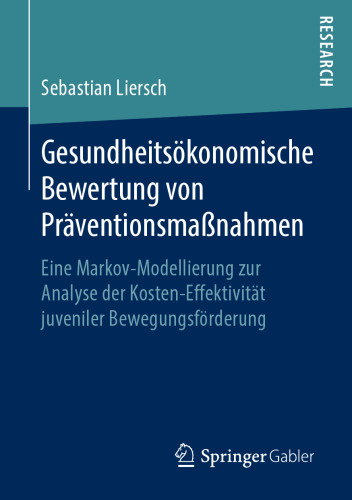 Gesundheitsökonomische Bewertung von Präventionsmaßnahmen: Eine Markov-Modellierung zur Analyse der Kosten-Effektivität juveniler Bewegungsförderung