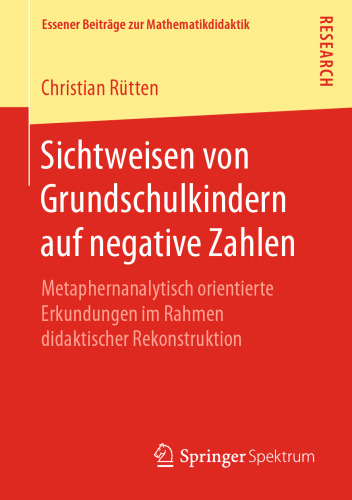 Sichtweisen von Grundschulkindern auf negative Zahlen: Metaphernanalytisch orientierte Erkundungen im Rahmen didaktischer Rekonstruktion